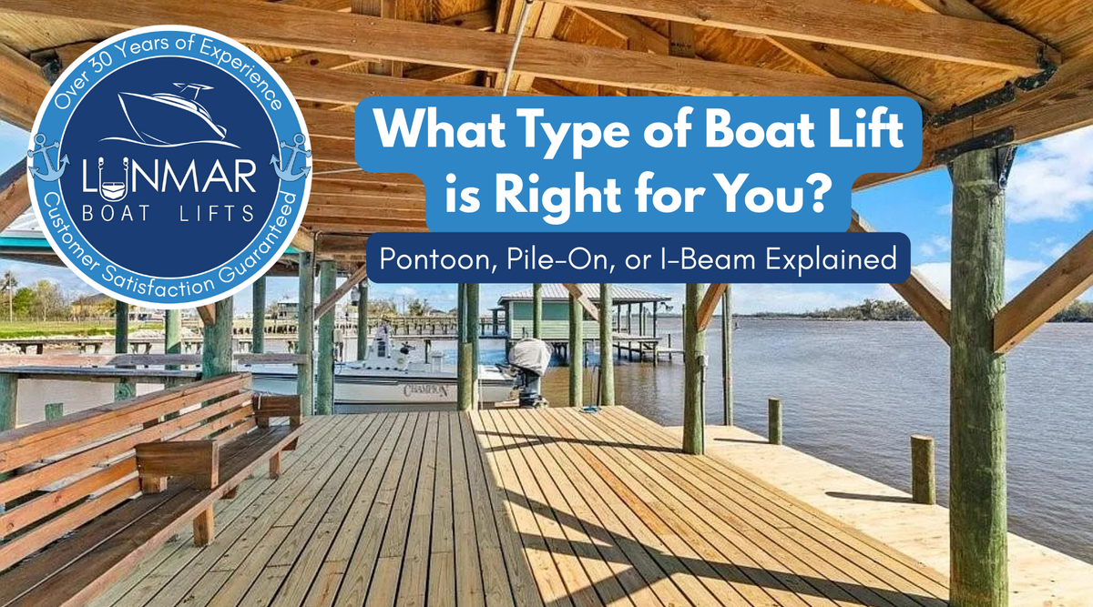 What Type of Boat Lift is Right for You? Pontoon, Pile-On, or I-Beam Explained.